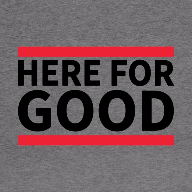 Here For Good by swallo wanvil